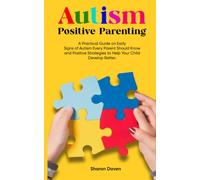 Autism Positive Parenting: A Practical Guide on Early Signs of Autism Every Parent Should Know and Positive Strategies to Help Your Child Develop Better. (Parenting with Purpose)