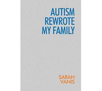 Autism Rewrote My Family