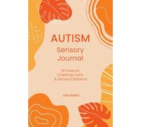 Autism Sensory Journal: 30 Days to Creating Calm & Sensory Balance