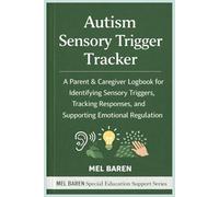 Autism Sensory Trigger Tracker: A Parent & Caregiver Logbook for Identifying Sensory Triggers, Tracking Responses, and Supporting Emotional Regulation, Great Travel Size | 6 x 9 | 120 Pages.