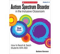 Autism Spectrum Disorder in the Inclusive Classroom, 2nd Edition: How to Reach & Teach Students with Asd
