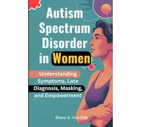 Autism Spectrum Disorder in Women: Understanding Symptoms, Late Diagnosis, Masking, and Empowerment
