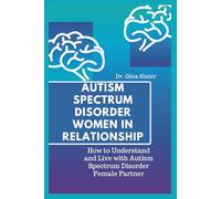 Autism Spectrum Women in Relationship: How to understand and live with Autism Spectrum female partner (Emotions, Mindfulness, Psychology, Relationship, and Counseling)