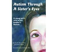 Autism Through a Sister's Eyes : A Young Girl's View of Her Brother's Autism