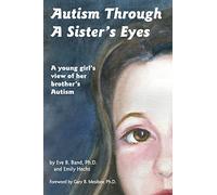 Autism Through a Sister's Eyes: A Young Girl's View of Her Brother's Autism