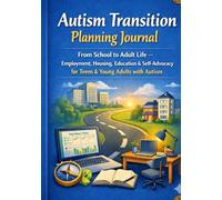 Autism Transition Planning Journa: From School to Adult Life - Employment, Housing, Education & Self-Advocacy for Teens & Young Adults with Autism