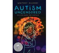 Autism Uncensored : Pulling Back the Curtain