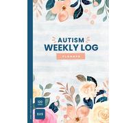 Autism Weekly Log & Planner: Document Progress, Goals, Appointments, Activities, Challenges, and Achievements of Your Child - 6” x 9” 120 Pages