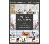 Autism Working: A Seven-Stage Plan to Thriving at Work