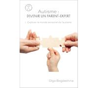 Autisme : devenir un parent-expert: Explorer le monde sensoriel de l'autisme