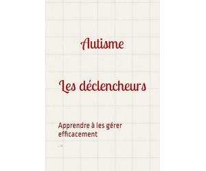 Autisme et les déclencheurs: Apprendre à les gérer efficacement