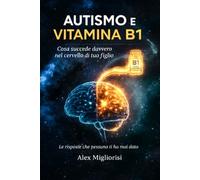 Autismo e Vitamina B1: Cosa succede davvero nel cervello di tuo figlio