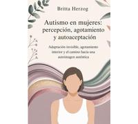 Autismo en mujeres: percepción, agotamiento y autoaceptación