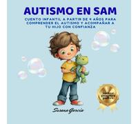 AUTISMO EN SAM: Cuento infantil a partir de 4 años para comprender el autismo y acompañar a tu hijo con confianza