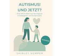 Autismus! Und jetzt?: Erste Hilfe für Eltern nach der Diagnose im Kindergarten- und Grundschulalter