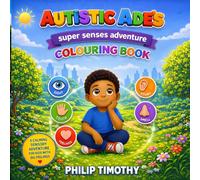 AUTISTIC ADE'S SUPER SENSES ADVENTURE: A Colouring Book for Autistic Kids About Big Feelings, Sensory Experiences, Calm, and Confidence