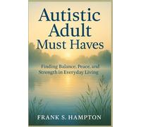 Autistic Adult Must Haves: Finding Balance, Peace, and Strength in Everyday Living