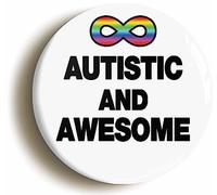 AUTISTIC AND AWESOME BUTTON BADGE (Size is 2inch/50mm diameter)