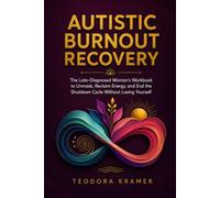 Autistic Burnout Recovery: The Late-Diagnosed Woman's Workbook to Unmask, Reclaim Energy, and End the Shutdown Cycle Without Losing Yourself