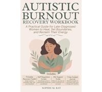 Autistic Burnout Recovery Workbook: A Practical Guide for Late-Diagnosed Women to Heal, Set Boundaries, and Reclaim Their Energy