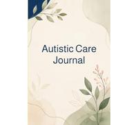 Autistic Care Journal: Mood and behavior tracking Diary for carers and Parents of children with Autism| Improve the care of your kid with pattern based care