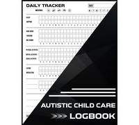 Autistic Child Care Logbook: Record Your Child's Mood, Behavior, Meltdown, Therapy, Activities Of Children With Autism