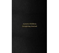 Autistic Children Caregiving Journal: Mood and behavior tracking journal for carers and parents of Autistic kids Improve the care of your children with pattern logging | Professional black cover