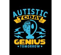 Autistic Genius Autism Autistic Today Genius Tomorrow Notebook: 8.5x11 110 Pages