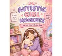 Autistic Girl Moments Coloring Book: Cute & Cozy Comfort Scenes for Relaxation, Self-Care, and Mindful Coloring