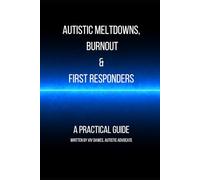 Autistic meltdowns, shutdowns, burnout and first responders