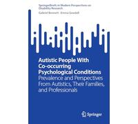 Autistic People With Co-occurring Psychological Conditions: Prevalence and Perspectives From Autistics, Their Families, and Professionals (SpringerBriefs in Modern Perspectives on Disability Research)