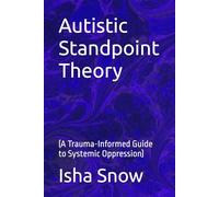 Autistic Standpoint Theory: (A Trauma-Informed Guide to Systemic Oppression) (SpiroLateral.org Trauma-Informed Systems Series)