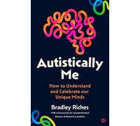 Autistically Me : How to understand and celebrate our autistic minds
