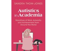 Autistics in Academia: Narratives of Work, Adversity, and Achievement from Around the World