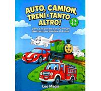 Auto, Camion, Treni e Tanto Altro!: Libro da Colorare con 50 Veicoli Divertenti per Bambini 4-8 Anni (Colora il Tuo Mondo - Libri da Colorare per Tutte le Età)