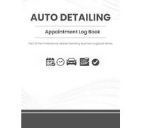 Auto Detailing Appointment Log Book: Mobile Service Scheduling Planner - Part of the Professional Detailing Business Logbook Series