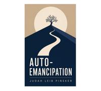 Auto-Emancipation: A Proto-Zionist Manifesto on Antisemitism, Jewish National Revival, and the Quest for a Homeland