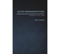 Auto-Emanzipation: Leon Pinskers Mahnruf von 1882: Eine Leseausgabe mit historischer Einleitung (Jüdische Stimmen der Geschichte: Zeitlose Werke der jüdischen Geschichte und Kultur)