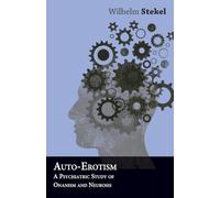 Auto-Erotism - A Psychiatric Study of Onanism and Neurosis