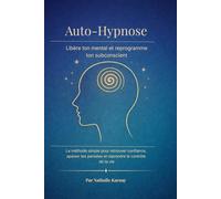 Auto-Hypnose : Libère ton mental et reprogramme ton subconscient: Méthode simple pour apaiser tes pensées, retrouver confiance et reprendre le contrôle de ta vie