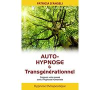 Auto-hypnose & transgénérationnel - Soignez votre passé avec l'Hypnose Humaniste