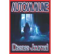 Auto-Immune Disease Tracker And Wellness Journal: This Auto-Immune Illness Notebook With Weekly Notes And Journal Pages Help You Track Your Symptoms ... Health Care Professional And Treatment Plan!