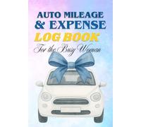 Auto Mileage and Expense Log Book for the Busy Woman: Easy Vehicle Mileage Tracker Journal for Business or Personal Taxes