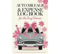 Auto Mileage and Expense Log Book for the Busy Woman: Simple Vehicle Mileage Tracker Journal for Business or Personal Taxes, Perfect 6x9 Inch, 109 Pages, 1600+ Possible Entries