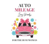 Auto Mileage Log Book for the Busy Woman: Simple Car Odometer Journal and Vehicle Tracker Notebook for Business Owners, Self-Employed, and Personal Taxes