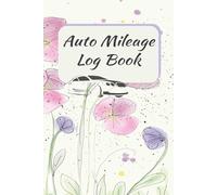 Auto Mileage Log Book: Track Trips and Vehicle Expenses | 6X9 Inches, 110 Pages | A Great Gift and Designed for Busy Women.