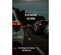 Auto Mileage Log Book: Track Trips, Mileage, Fuel & Driving Expenses