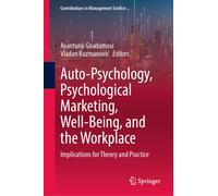 Auto-Psychology, Psychological Marketing, Well-Being, and the Workplace : Implications for Theory and Practice