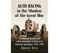 Auto Racing in the Shadow of the Great War: Streamlined Specials and a New Generation of Drivers on American Speedways, 1915-1922