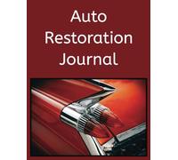 Auto Restoration Journal: A Place to Record Your Auto Restoration Journey